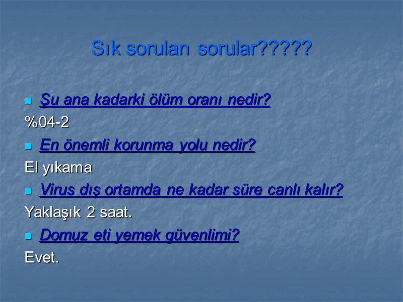 Sık sorulan sorular????? Şu ana kadarki ölüm oranı nedir? %04-2 En önemli korunma yolu